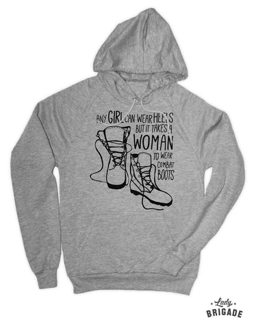 Any Girl Can Wear Heels But It Take A Woman to Wear Combat Boots™ Hoodie