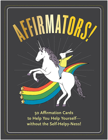 Affirmators! 50 Affirmation Cards to Help You Help Yourself, without the Self-Helpy-Ness!