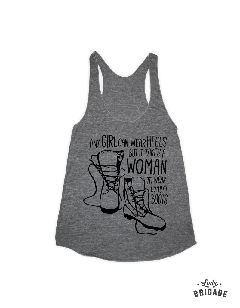 Any Girl Can Wear Heels But It Take A Woman to Wear Combat Boots™ Tank Top