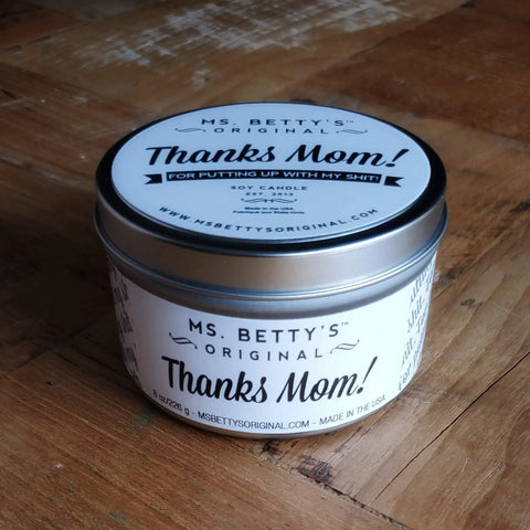 Thanks Mom! - For Putting Up w/My Sh*t - Soy Candle